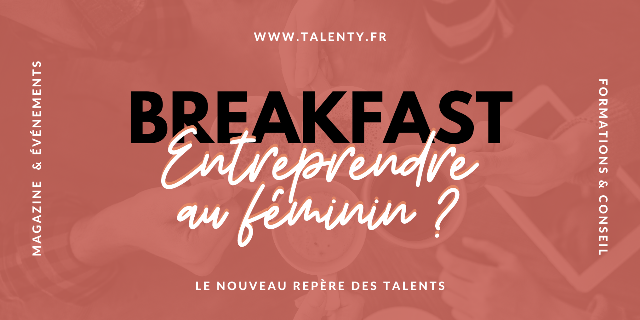 Breakfast "Entreprendre au féminin ?" - TALENTY.fr