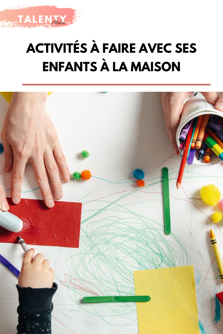 Activités à Faire Avec Ses Enfants à La Maison - TALENTY