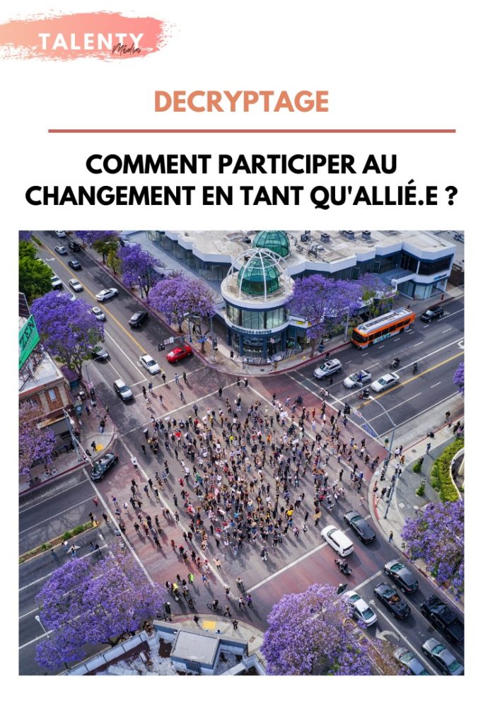 Comment participer au changement en tant qu’allié.e